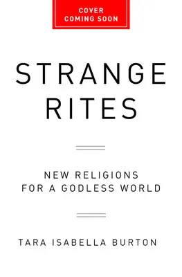 Podivné obrady: Nové náboženstvá pre svet bez Boha - Strange Rites: New Religions for a Godless World