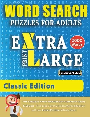 HĽADAČKY SLOV EXTRA VEĽKÉHO TLAČIVA PRE DOSPELÝCH - KLASICKÉ VYDANIE - Delta Classics - VEĽKÉ TLAČIVO HĽADAČKY SLOV pre dospelých a seniorov - Nájdi - WORD SEARCH PUZZLES EXTRA LARGE PRINT FOR ADULTS - CLASSIC EDITION - Delta Classics - The LARGEST PRINT WordSearch Game for Adults And Seniors - Find