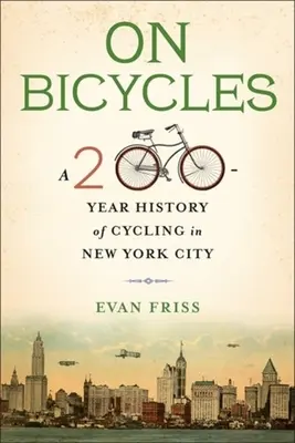 Na bicykloch: 200-ročná história cyklistiky v New Yorku - On Bicycles: A 200-Year History of Cycling in New York City