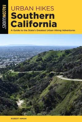 Mestské túry južnou Kaliforniou: Sprievodca po najväčších mestských turistických dobrodružstvách v tejto oblasti - Urban Hikes Southern California: A Guide to the Area's Greatest Urban Hiking Adventures