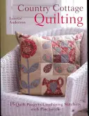 Country Cottage Quilting: Viac ako 20 nepredvídateľných projektov prikrývok kombinujúcich šitie s patchworkom - Country Cottage Quilting: Over 20 Quirky Quilt Projects Combining Stitchery with Patchwork