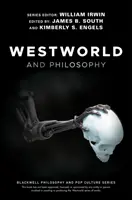 Westworld a filozofia: Ak hľadáš pravdu, získaj ju celú - Westworld and Philosophy: If You Go Looking for the Truth, Get the Whole Thing