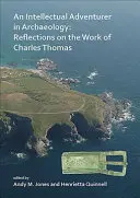 Intelektuálny dobrodruh v archeológii: Úvahy o práci Charlesa Thomasa - An N Intellectual Adventurer in Archaeology: Reflections on the Work of Charles Thomas
