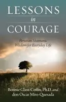 Lekcie odvahy: Peruánska šamanská múdrosť pre každodenný život - Lessons in Courage: Peruvian Shamanic Wisdom for Everyday Life
