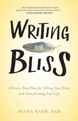 Písanie pre blaženosť: Sedemkrokový plán, ako vyrozprávať svoj príbeh a zmeniť svoj život - Writing for Bliss: A Seven-Step Plan for Telling Your Story and Transforming Your Life