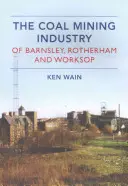 Uhoľný priemysel v Barnsley, Rotherhame a Worksope - The Coal Mining Industry in Barnsley, Rotherham and Worksop