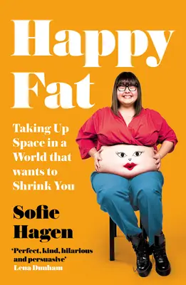 Šťastný tuk: zaberáme miesto vo svete, ktorý vás chce zmenšiť - Happy Fat: Taking Up Space in a World That Wants to Shrink You