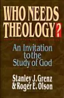 Kto potrebuje teológiu? Pozvánka na štúdium Boha - Who Needs Theology?: Invitation to the Study of God