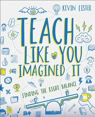 Učte, ako si to predstavujete: Nájsť správnu rovnováhu - Teach Like You Imagined It: Finding the Right Balance
