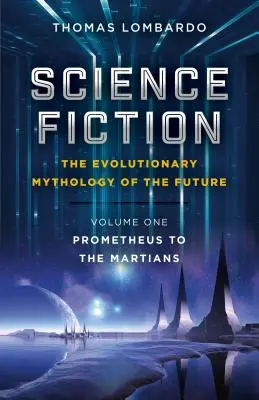 Vedecká fantastika - evolučná mytológia budúcnosti: Prometheus až po Marťanov - Science Fiction - The Evolutionary Mythology of the Future: Prometheus to the Martians