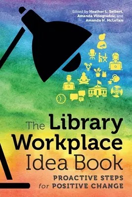 Kniha nápadov pre pracovisko knižnice: Proaktívne kroky pre pozitívnu zmenu - The Library Workplace Idea Book: Proactive Steps for Positive Change