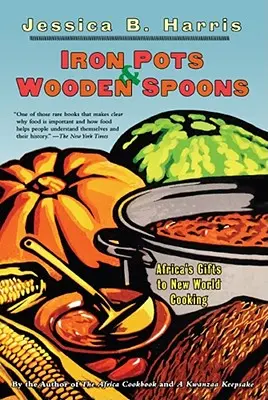 Železné hrnce a drevené lyžice: Dary Afriky pre kuchyňu Nového sveta - Iron Pots & Wooden Spoons: Africa's Gifts to New World Cooking