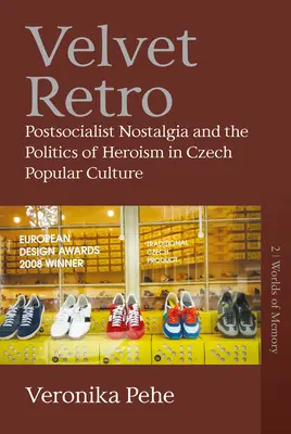 Zamatové retro: postsocialistická nostalgia a politika hrdinstva v českej populárnej kultúre - Velvet Retro: Postsocialist Nostalgia and the Politics of Heroism in Czech Popular Culture