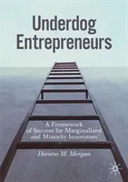 Podnikatelia, ktorí sú outsidermi: Rámec úspechu marginalizovaných a menšinových inovátorov - Underdog Entrepreneurs: A Framework of Success for Marginalized and Minority Innovators
