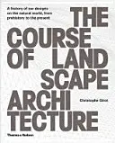 Kurz krajinnej architektúry: Architektúra architektúry: Dejiny našich návrhov na prírodný svet od praveku po súčasnosť - The Course of Landscape Architecture: A History of Our Designs on the Natural World, from Prehistory to the Present