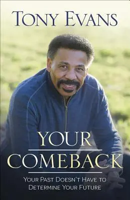Váš návrat: Vaša minulosť nemusí rozhodovať o vašej budúcnosti - Your Comeback: Your Past Doesn't Have to Determine Your Future