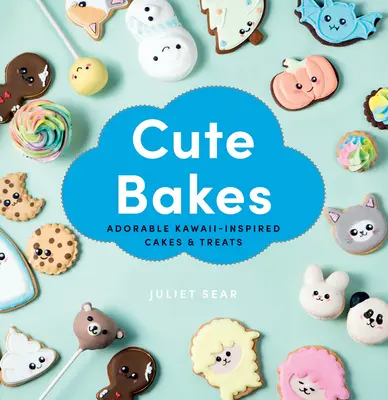 Roztomilé pečivo: Rozkošné torty a pochúťky inšpirované motívom Kawaii - Cute Bakes: Adorable Kawaii-Inspired Cakes & Treats