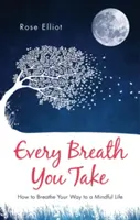 Každý tvoj nádych: Ako dýchať na ceste k vedomému životu - Every Breath You Take: How to Breathe Your Way to a Mindful Life