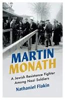 Martin Monath: Židovský odbojár medzi nacistickými vojakmi - Martin Monath: A Jewish Resistance Fighter Among Nazi Soldiers