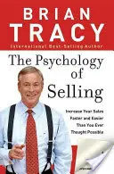 Psychológia predaja: Ako predávať viac, ľahšie a rýchlejšie, ako ste si kedy mysleli, že je možné. - The Psychology of Selling: How to Sell More, Easier, and Faster Than You Ever Thought Possible