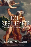 Svätá odolnosť: Traumatický pôvod Biblie - Holy Resilience: The Bible's Traumatic Origins