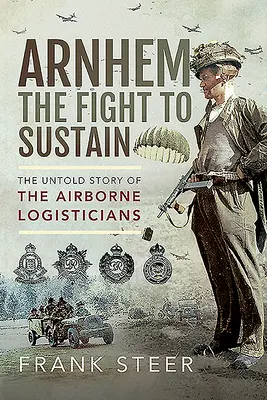 Arnhem - Boj o udržanie: Nevypovedaný príbeh leteckých logistov - Arnhem - The Fight to Sustain: The Untold Story of the Airborne Logisticians