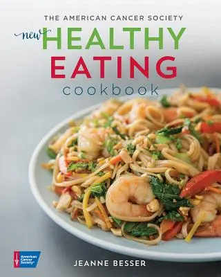 Nová kuchárka zdravej výživy Americkej spoločnosti pre boj proti rakovine - The American Cancer Society New Healthy Eating Cookbook