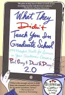 Čo vás nenaučili na postgraduálnom štúdiu: 299 užitočných rád pre úspech vo vašej akademickej kariére - What They Didn't Teach You in Graduate School: 299 Helpful Hints for Success in Your Academic Career