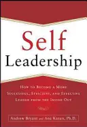 Self-Leadership: Ako sa stať úspešnejším, efektívnejším a účinnejším lídrom zvnútra - Self-Leadership: How to Become a More Successful, Efficient, and Effective Leader from the Inside Out