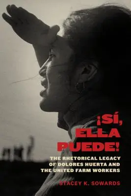 S, Ella Puede!: Huerta and the United Farm Workers (Zjednotení poľnohospodárski robotníci), s. 1: Rétorický odkaz Dolores Huerty a Zjednotených poľnohospodárskych robotníkov - S, Ella Puede!: The Rhetorical Legacy of Dolores Huerta and the United Farm Workers