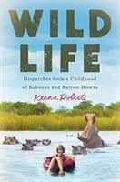 Divoký život: Depeše z detstva paviánov a gombíkov - Wild Life: Dispatches from a Childhood of Baboons and Button-Downs