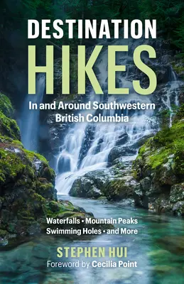 Destinačné túry: V juhozápadnej Britskej Kolumbii a jej okolí - Destination Hikes: In and Around Southwestern British Columbia