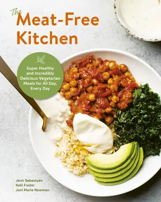Kuchyňa bez mäsa: Super zdravé a neuveriteľne chutné vegetariánske jedlá na celý deň, každý deň - The Meat-Free Kitchen: Super Healthy and Incredibly Delicious Vegetarian Meals for All Day, Every Day
