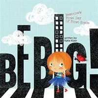 Buď veľký! Prvý deň Beatrice v prvej triede - Be Big!: Beatrice's First Day of First Grade