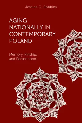 Národné starnutie v súčasnom Poľsku: Pamäť, príbuzenstvo a osobnosť - Aging Nationally in Contemporary Poland: Memory, Kinship, and Personhood