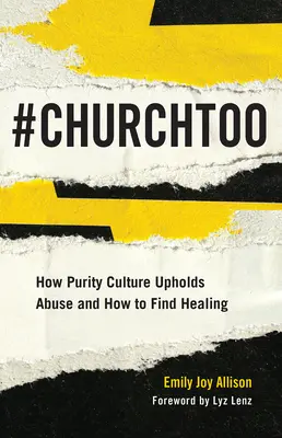 #ChurchToo: Ako kultúra čistoty podporuje zneužívanie a ako nájsť uzdravenie - #ChurchToo: How Purity Culture Upholds Abuse and How to Find Healing