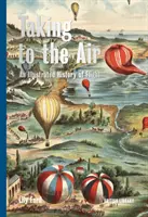 Vzlietnuť do vzduchu - Ilustrovaná história lietania - Taking to the Air - An Illustrated History of Flight