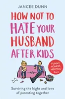 Ako nenávidieť svojho manžela po deťoch - How Not to Hate Your Husband After Kids
