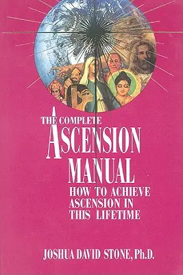Kompletná príručka o vzostupe: Ako dosiahnuť vzostup v tomto živote - A Complete Ascension Manual: How to Achieve Ascension in This Lifetime