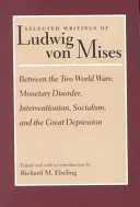Medzi dvoma svetovými vojnami: menový neporiadok, intervencionizmus, socializmus a veľká hospodárska kríza - Between the Two World Wars: Monetary Disorder, Interventionism, Socialism, and the Great Depression