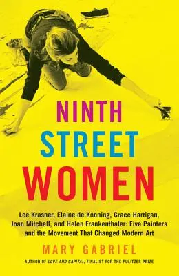 Ženy z Deviatej ulice: Elaine de Kooning, Grace Hartigan, Joan Mitchell a Helen Frankenthaler: Päť maliarok a hnutie - Ninth Street Women: Lee Krasner, Elaine de Kooning, Grace Hartigan, Joan Mitchell, and Helen Frankenthaler: Five Painters and the Movement