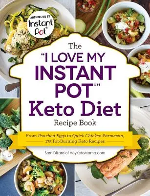 Kniha receptov I Love My Instant Pot(r) Keto Diet Recipe Book: 175 receptov na spaľovanie tukov v keto kuchyni, od vajíčok po rýchly kurací parmezán - The I Love My Instant Pot(r) Keto Diet Recipe Book: From Poached Eggs to Quick Chicken Parmesan, 175 Fat-Burning Keto Recipes