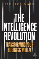 Inteligenčná revolúcia: Inteligencia: Transformácia vášho podnikania pomocou umelej inteligencie - The Intelligence Revolution: Transforming Your Business with AI