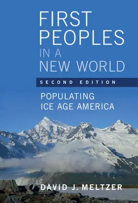Prvé národy v novom svete: Osídľovanie Ameriky v dobe ľadovej (Meltzer David J. (Southern Methodist University Texas)) - First Peoples in a New World - Populating Ice Age America (Meltzer David J. (Southern Methodist University Texas))