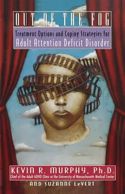 Z hmly: Možnosti liečby a stratégie pre dospelých s poruchou pozornosti - Out of the Fog: Treatment Options and Strategies for Adult Attention Deficit Disorder