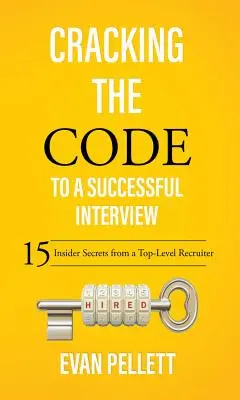 Rozlúsknutie kódu úspešného pohovoru: 15 dôverných tajomstiev od špičkového náborára - Cracking the Code to a Successful Interview: 15 Insider Secrets from a Top-Level Recruiter