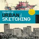 Umenie mestského skicovania: Kreslenie na mieste po celom svete - The Art of Urban Sketching: Drawing on Location Around the World