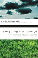 Všetko sa musí zmeniť: Keď sa stretnú najväčšie problémy sveta a Ježišova dobrá správa - Everything Must Change: When the World's Biggest Problems and Jesus' Good News Collide