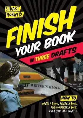 Dokončite knihu v troch verziách: Ako napísať knihu, opraviť knihu a dokončiť knihu, kým ju ešte milujete - Finish Your Book in Three Drafts: How to Write a Book, Revise a Book, and Complete a Book While You Still Love It