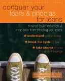 Prekonaj svoje strachy a fóbie pre dospievajúcich: - Conquer Your Fears and Phobias for Teens: How to Build Courage and Stop Fear from Holding You Back